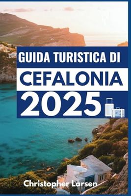 GUIDA TURISTICA DI CEFALONIA 2025: Un viaggio nel tempo, nella natura e nella cucina da leccarsi i baffi