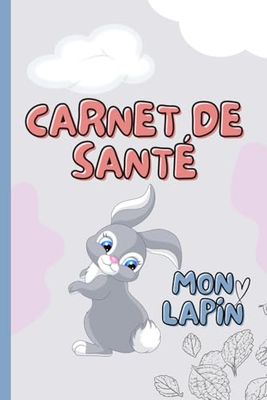 Carnet de Suivi de Mon Lapin: Carnet de santé pour lapin | Un agenda de suivi vétérinaire à remplir | Identité, vaccination, Parasites et Prévention, ... vétérinaires, médicaments, Alimentation....