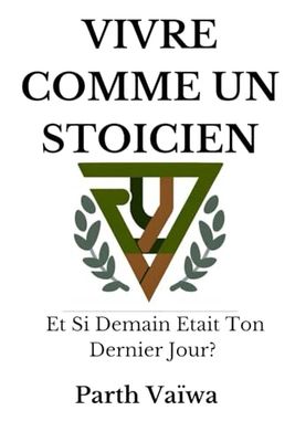 Vivre comme un Stoïcien: Et si Demain Était Ton Dernier Jour ?