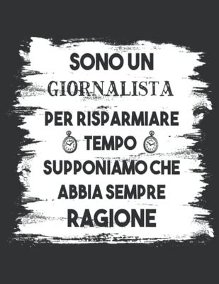 Sono Un GIORNALISTA Per Risparmiare Tempo Supponiamo Che Abbia Sempre Ragione: Quaderno a righe per appunti (A4) | GIORNALISTA Taccuino Regalo per Uomo Collega Amico