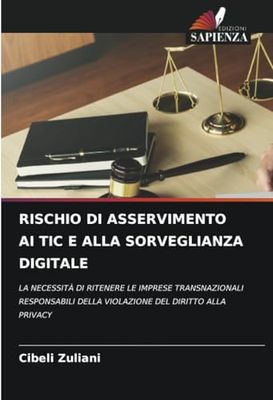 RISCHIO DI ASSERVIMENTO AI TIC E ALLA SORVEGLIANZA DIGITALE: LA NECESSITÀ DI RITENERE LE IMPRESE TRANSNAZIONALI RESPONSABILI DELLA VIOLAZIONE DEL DIRITTO ALLA PRIVACY