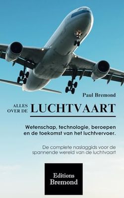 ALLES OVER DE LUCHTVAART: Wetenschap, technologie, beroepen en de toekomst van het luchtvervoer.