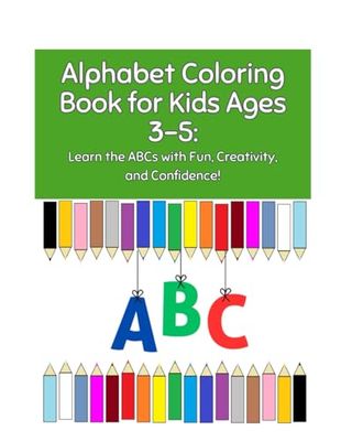 Alphabet Coloring Book for Kids Ages 3-5: Learn the ABCs with Fun, Creativity, and Confidence!