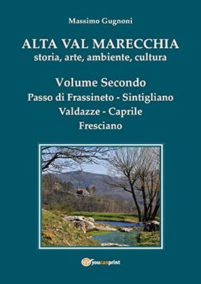 Alta val Marecchia. Storia, arte, ambiente, cultura. Passo di Frassineto, Sintigliano, Valdazze, Caprile, Fresciano (Vol. 2)