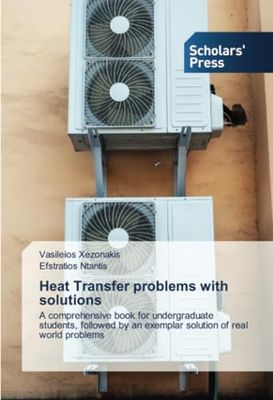 Heat Transfer problems with solutions: A comprehensive book for undergraduate students, followed by an exemplar solution of real world problems