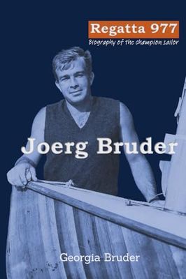 Regatta 977: Biography of the champion sailor Joerg Bruder