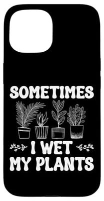 Sometimes I Wet My Plants Funny Gardening Quote Case for iPhone 15