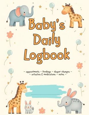 Baby’s Daily Logbook: track feedings, diaper changes, appointments and more