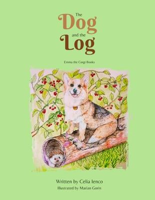 The Dog and the Log: Emma The Corgi Books