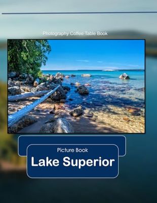 Lake Superior: Amazing Lake Superior Photography Tour, Coffee Table, and Attractions Book.