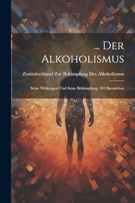 ... Der Alkoholismus: Seine Wirkungen Und Seine Bekämpfung, 103 Baendchen