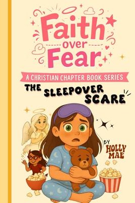 Christian Chapter Book For Kids Faith Over Fear The Sleepover Scare: A funny sleepover adventure that teaches courage, honesty, and prayer.