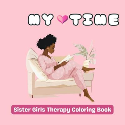 My Time: Sister Girls Therapy Coloring Book to Nurture Yourself