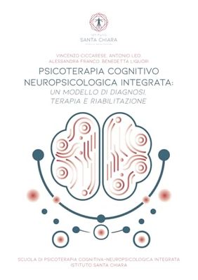 Psicoterapia cognitivo neuropsicologica integrata: Un modello di diagnosi, terapia e riabilitazione