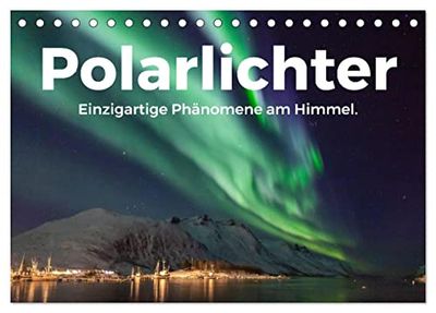 Polarlichter - Einzigartige Phänomene am Himmel. (Tischkalender 2026 DIN A5 quer), CALVENDO Monatskalender: Lassen Sie sich von den beeindruckenden Nordlichter begeistern.
