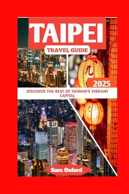 Taipei Travel Guide: Discover the Best of Taiwan's Vibrant Capital (Global Adventure Guide)