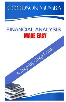 FINANCIAL ANALYSIS MADE EASY: A STEP-BY-STEP GUIDE