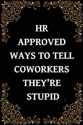 HR Approved Ways to Tell Coworkers They're Stupid | Adult Notebook: Gift for Human Resources Employee Book | Sarcastic Blank Lined Notebook