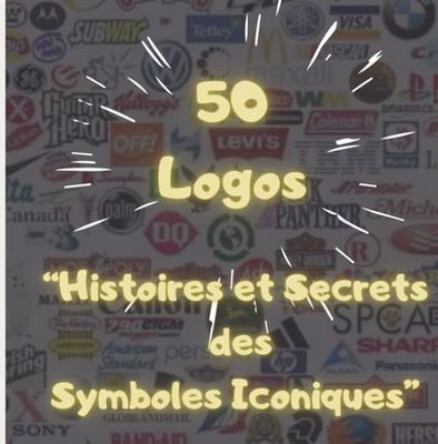 50 Logos: Histoires et Secrets des Symboles Iconiques