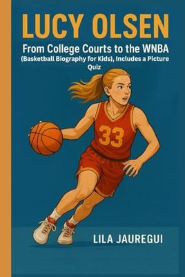 LUCY OLSEN: From College Courts to the WNBA (Basketball Biography for Kids), Includes a Picture Quiz