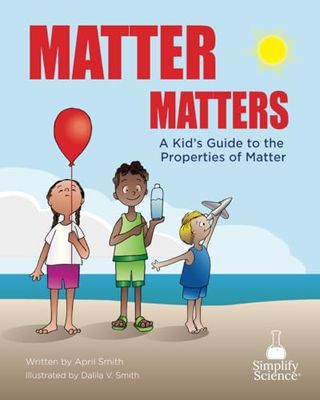 Matter Matters: A Kids Guide to The Properties of Matter