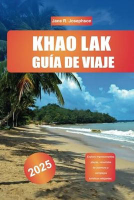 KHAO LAK GUÍA DE VIAJE 2025: Explore impresionantes playas, recorridos de aventura y complejos turísticos relajantes.
