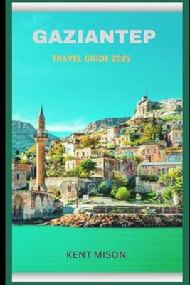 Gaziantep Travel Guide 2025