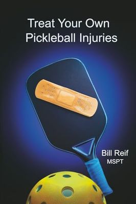 Treat Your Own Pickleball Injuries: A Step-by-Step guide to self treat the Most Common Pickleball Injuries