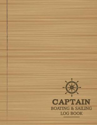 Captain Boating & Sailing Log Book: Boating Enthusiasts Journal. Detail & Track Every Cruise. Ideal for Boat Owners, Sailors, and Explorers