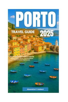 Porto Travel Guide 2025: The Ultimate Insider’s Guide to Exploring Porto’s Hidden Gems, Top Attractions, and Authentic Experiences