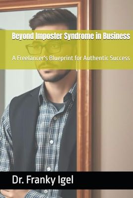 Beyond Imposter Syndrome in Business: A Freelancer's Blueprint for Authentic Success