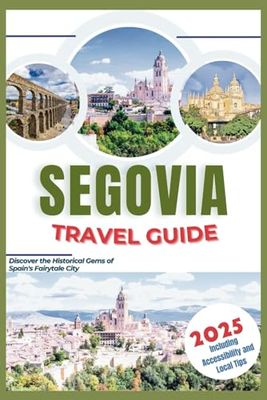 Segovia Travel Guide 2025: Discover the Historical Gems of Spain's Fairytale City
