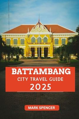 Battambang City Travel Guide 2025: A city Steeped in Tradition and Culture