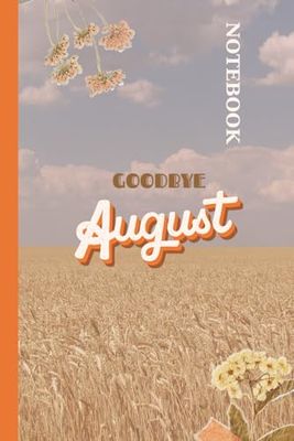 GOODBYE AUGUST: 6x9" MOUNTHLY NOTEBOOK-JOURNAL; DIARY; PLANNER PAPERBACK