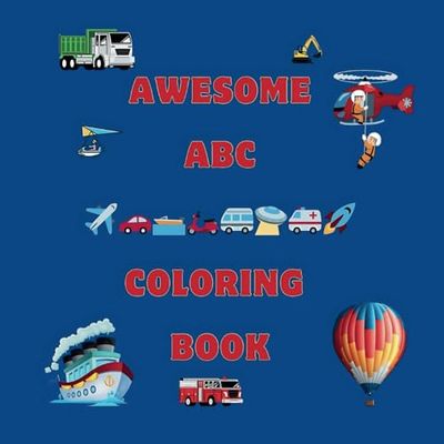 Awesome Vehicles ABC: Learn the Alphabet with everything that drives, floats or flies