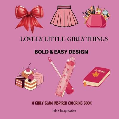 Lovely Little Girly Things: A Charming Coloring Book Full of Girly Glam with 40+ Fun and Feminine Designs for Women and Teens