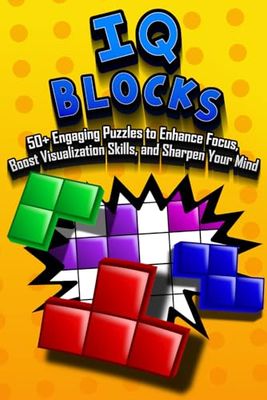 IQ Blocks: 50+ Engaging Puzzles to Enhance Focus, Boost Visualization Skills, and Sharpen Your Mind