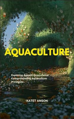 AQUACULTURE: Exploring Aquatic Ecosystems: Comprehending Aquaculture Principles