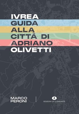 Ivrea. Guida alla città di Adriano Olivetti