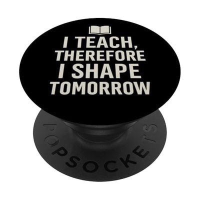 I Teach, Therefore I Shape Tomorrow - Cita de profesor PopSockets PopGrip Adhesivo