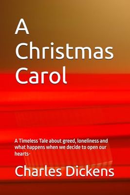 A Christmas Carol: A Timeless Tale about greed, loneliness and what happens when we decide to open our hearts