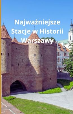Najważniejsze Stacje w Historii Warszawy