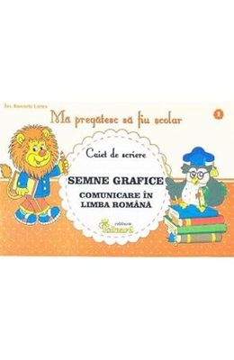 Comunicare. Ma Pregatesc Sa Fiu Scolar. Caiet De Scriere 1. Semne Grafice