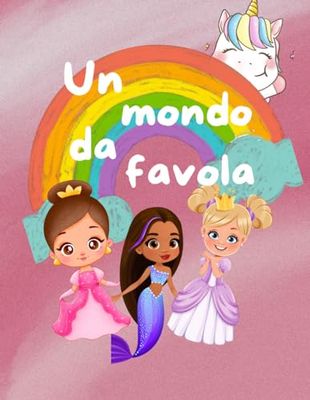 Un mondo da favola: "Divertiti a colorare le meraviglie di un universo incantato