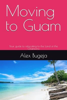 Moving to Guam: Your guide to relocating to the Land of the Chamorro
