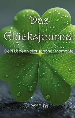 Das Glücksjournal: Dein Leben voller schöner Momente