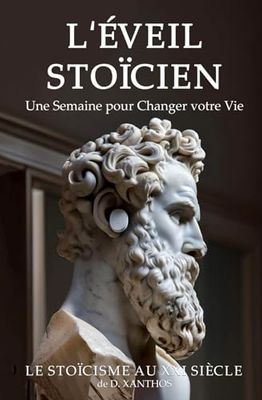 L'Éveil Stoïcien Une Semaine pour Renverser votre Vie: le Stoïcisme au XXI Siècle