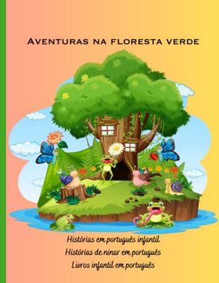 Histórias em português infantil: Histórias de ninar em português, Livros infantil em português, Aventuras na floresta verde