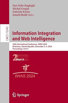 Information Integration and Web Intelligence: 26th International Conference, iiWAS 2024, Bratislava, Slovak Republic, December 2–4, 2024, Proceedings, Part II: 15343