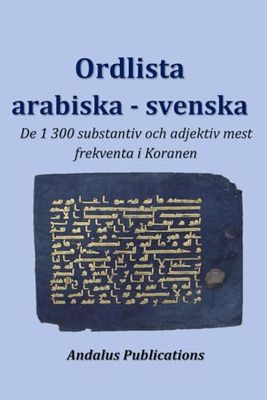 Ordlista arabiska - svenska: De 1 300 substantiv och adjektiv mest frekventa i Koranen
